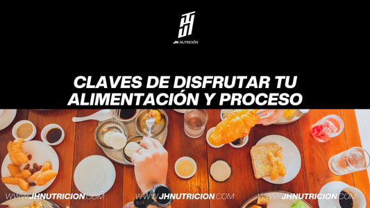 Claves de disfrutar tu alimentación y proceso